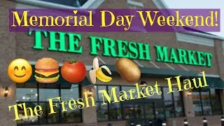 The Fresh Market Haul | Memorial Day Weekend!