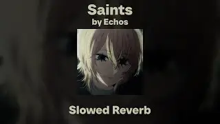 Echos - Saints (Slowed/Reverb)