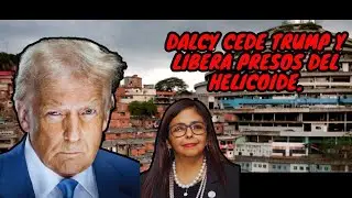 Dalcy cede ante Trump y libera presos del Helicoide #trump #maduro #venezuela