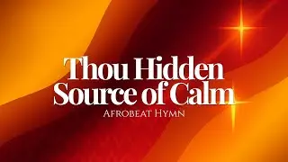 Thou Hidden Source of Calm (Afrobeat Hymn Reimagined)