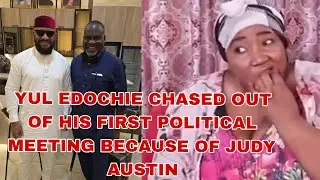 YUL EDOCHIE CHASED OUT OF HIS FIRST POLITICAL MEETING BECAUSE OF JUDY AUSTIN 