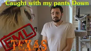 FML TEXAS #9 Caught With My Pants Down