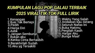 KUMPULAN LAGU POP GALAU TERBAIK 2025 VIRAL TIK TOK FULL LIRIK || playlist lagu galau brutal 2025