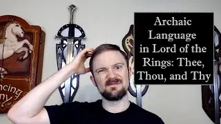Archaic Language in Lord of the Rings: Thee, Thou, and Thy