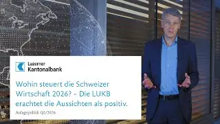 Wohin steuern die Schweizer Wirtschaft 2026? Die LUKB erachtet die Aussichten als Positiv.
