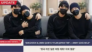 BREAKING NEWS! JUNGKOOK & JIMIN QUIETLY PLAN JAPAN TRIP &mdash; ARMY GOES WILD