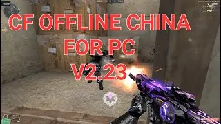 CF Offline China V2.23 new update 2025 | CF OFFLINE 2025 CẬP NHẬT S&Uacute;NG MỚI