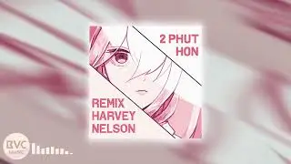 Phao - 2 Phut Hon (Harvey Nelson Remix)