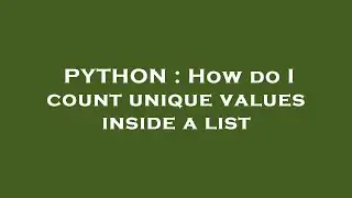 PYTHON : How do I count unique values inside a list