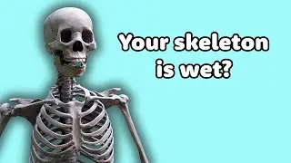 Your Skeleton is Wet? | Questionable Facts