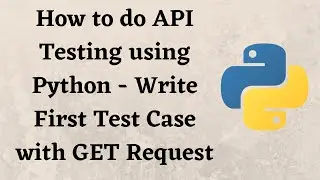 How to do API Testing using Python - Write First Test Case with GET Request