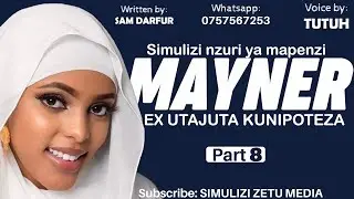 MAYNER - Part 8 | Simulizi nzuri ya mapenzi