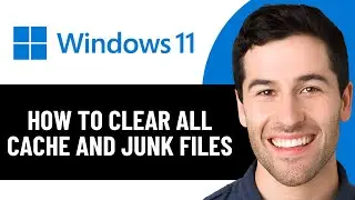 HOW TO CLEAR ALL CACHE AND JUNK FILES FROM WINDOWS 11 (UPDATED 2026)