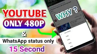 YouTube 480P Only WHY ? | YouTube 720P & 1080P Not available | WhatsApp status 15 second only ?
