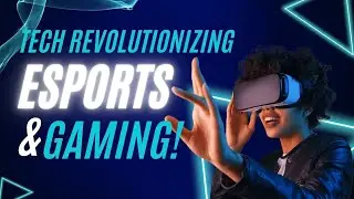 The Future of Esports: How VR, AI, and Technology are Transforming Gaming
