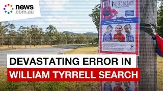 William Tyrrell's disappearance: How a huge mistake had devastating consequences