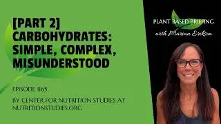 1165: [Part 2] Carbohydrates: Simple, Complex, Misunderstood by Center for Nutrition Studies at...
