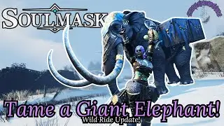Easy! - How To Get A Giant Elephant - Soulmask - Wild Ride Update