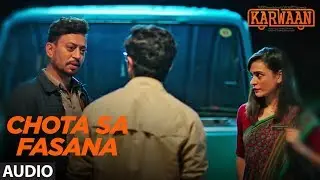 Chota Sa Fasana Full Audio | Karwaan | Irrfan Khan | DulQuer Salmaan | Mithila Palkar | Arijit Singh