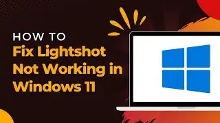 How to Fix Lightshot Not Working in Windows 11