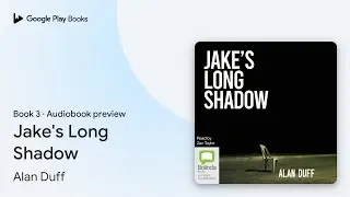 Jake's Long Shadow Book 3 by Alan Duff &middot; Audiobook preview