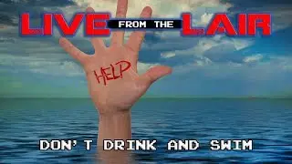 Don't Drink and Swim | Live From The Lair