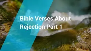 Bible Verses About Rejection Part 1 | Living Truth