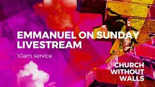 Emmanuel On Sunday - 5th June 2022 - 10:00am