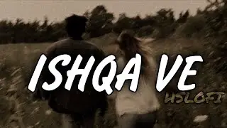 Ishqa Ve || song || HSLOFI0 || #trending #song #lofimu #viral #love #music 