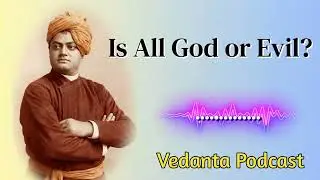 Is Everything God, or Does Evil Exist? | Vedantic View on Good & Evil #VedantaPodcast 