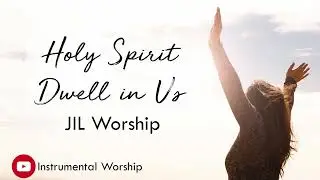 Holy Spirit Dwell in Us Instrumental Lyrics - JIL Worship