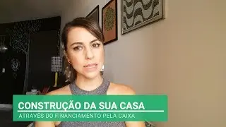 CONSTRUÇÃO DA SUA CASA ATRAVÉS DO FINANCIAMENTO PELA CAIXA