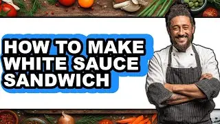How to Make White Sauce Sandwich (easy Method)