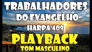 TRABALHADORES DO EVANGELHO HARPA 409 PLAYBACK / KARAOKÊ TOM MASCULINO