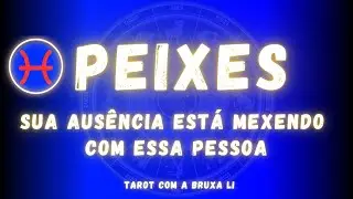 PEIXES♓ SUA AUSÊNCIA ESTÁ MEXENDO COM ESSA PESSOA