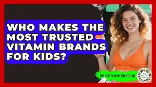 Who Makes the Most Trusted Vitamin Brands for Kids? - The Health Supplement Hub