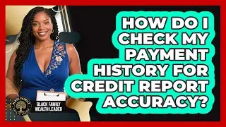 How Do I Check My Payment History For Credit Report Accuracy?