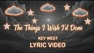The Things I Wish I'd Done  ( lyric video ) &ndash; Key West  