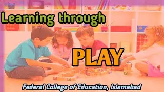 Learning through Play @FCE | Federal College of Education Islamabad
