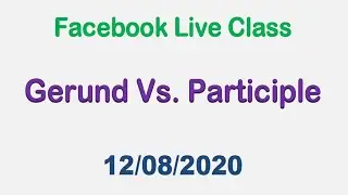 Gerund vs Participle Facebook Live (12-08-2020)