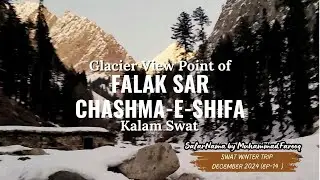 Glacier Viewpoint of Falak Sar & Chashma e Shifa Kalam Swat