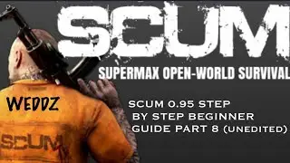 SCUM 0.95 STEP BY STEP BEGINNER GUIDE PART 8 (unedited)