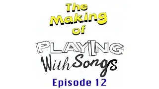 012 - The Making of Playing With Songs