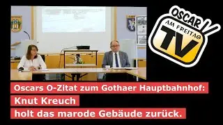 Oscars O-Zitat zum Gothaer Hauptbahnhof: Knut Kreuch holt das marode Gebäude zurück.