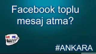 Facebook Toplu Mesaj Atma? #ANKARA