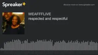 respected and respectful