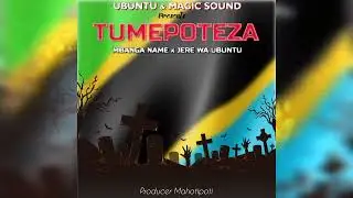 Mbanga Name _X_ Jere Wa Ubuntu__TUMEPOTEZA__Producer Mahotipoti__(official Audio) MAGIC STUDIO
