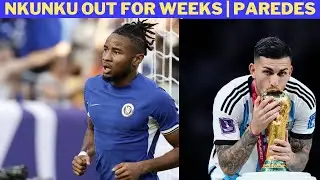 NKUNKU Out for WEEKS | LEANDRO PAREDES Chelsea Interest As CAICEDO Option | Latest Chelsea News