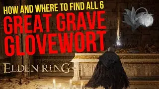 How and where to find all 6 GREAT GRAVE GLOVEWORT | Elden Ring