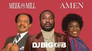 Meek Mill - Amen mw The Jeffersons - Movin On Up (DJ Big Orb Remix)